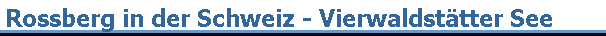 Rossberg in der Schweiz - Vierwaldsttter See